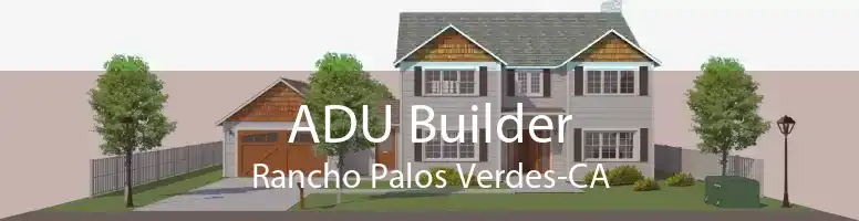 ADU Builder Rancho Palos Verdes-CA